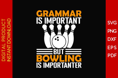 Grammar Is Important But Bowling Is Importanter SVG PNG PDF Cut File SVG Creativedesigntee 