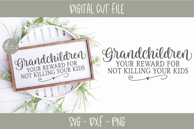 Grandchildren Your Reward For Not Killing Your Kids SVG Grace Lynn Designs 