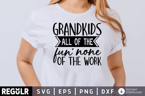 Grandkids all of the fun none of the work SVG SVG Regulrcrative 