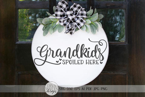 Grandkids Spoiled Here SVG | Welcome SVG | Farmhouse Sign SVG | dxf and more SVG Diva Watts Designs 