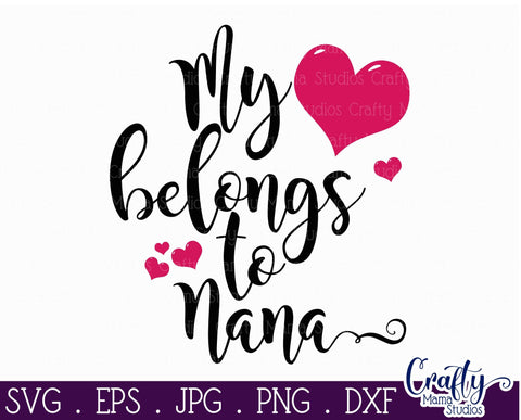 Grandma Svg - Nana Svg - My Heart Belongs To Nana SVG SVG Crafty Mama Studios 
