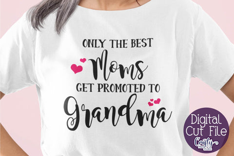 Grandma Svg - Only The Best Moms Get Promoted To Grandma SVG SVG Crafty Mama Studios 