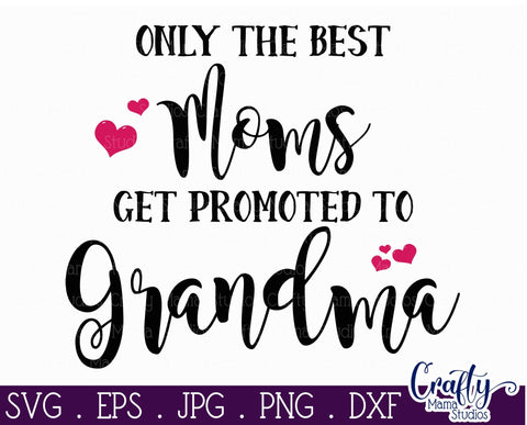 Grandma Svg - Only The Best Moms Get Promoted To Grandma SVG SVG Crafty Mama Studios 