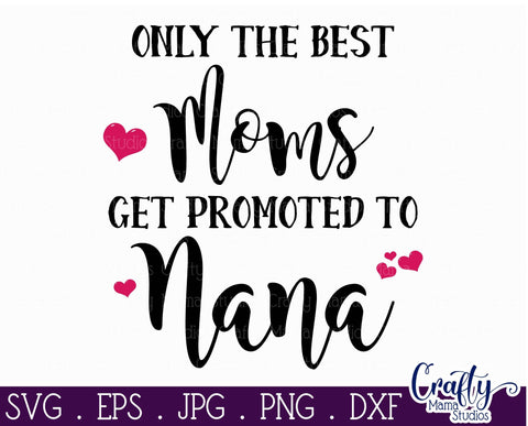 Grandma Svg - Only The Best Moms Get Promoted To Nana SVG SVG Crafty Mama Studios 