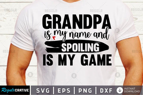 Grandpa is my name and spoiling SVG SVG Regulrcrative 
