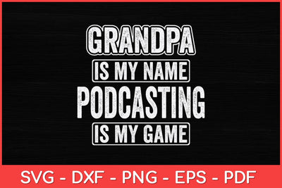 Grandpa Is My Name Podcasting Is My Game Funny Svg Design SVG artprintfile 