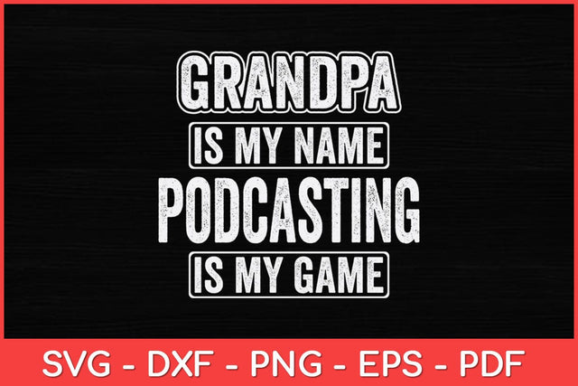 Grandpa Is My Name Podcasting Is My Game Funny Svg Design SVG artprintfile 
