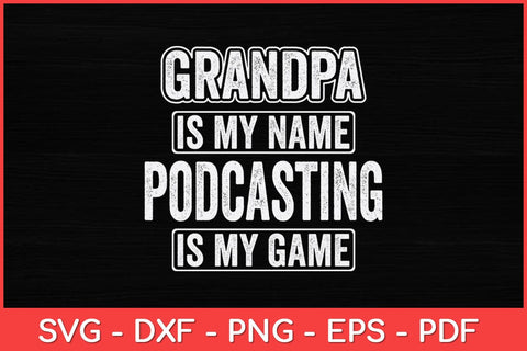 Grandpa Is My Name Podcasting Is My Game Funny Svg Design SVG artprintfile 