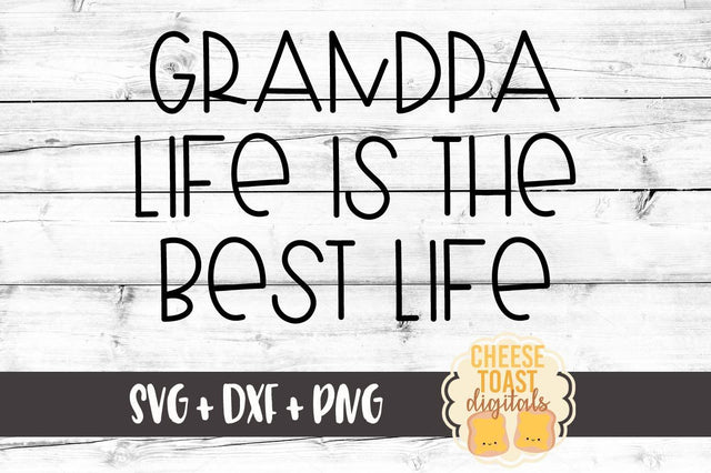 Grandpa Life Is The Best Life SVG Cheese Toast Digitals 
