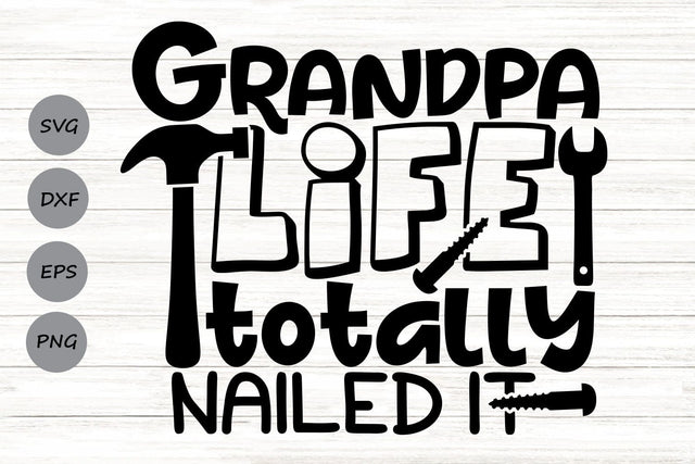 Grandpa Life Totally Nailed It| Father's Day SVG Cutting Files. SVG CosmosFineArt 
