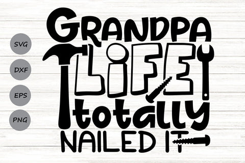 Grandpa Life Totally Nailed It| Father's Day SVG Cutting Files. SVG CosmosFineArt 