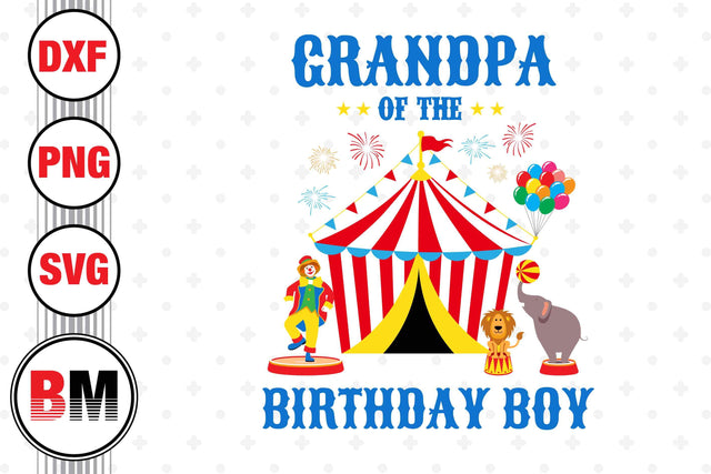 Grandpa of the Birthday Boy Circus SVG, PNG, DXF Files SVG BMDesign 
