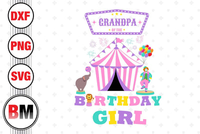 Grandpa of the Birthday Girl Circus SVG, PNG, DXF Files SVG BMDesign 