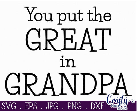 Grandpa Svg - Grandparents Day Svg - You Put The Great In Grandpa SVG SVG Crafty Mama Studios 