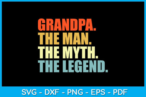 Grandpa The Man The Myth The Legend SVG PNG PDF Cut File SVG Creativedesigntee 