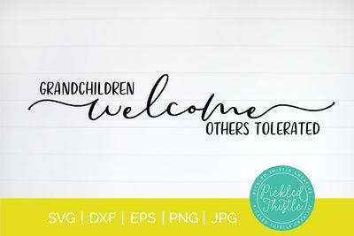 Grandparents Welcome Sign - Grandchildren Welcome Others Tolerated SVG Pickled Thistle Creative 