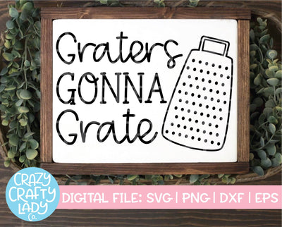 Graters Gonna Grate | Funny Kitchen SVG Cut File SVG Crazy Crafty Lady Co. 