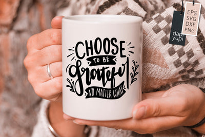 Gratitude SVG Choose To Be Grateful No Matter What Quotes SVG dapiyupi store 