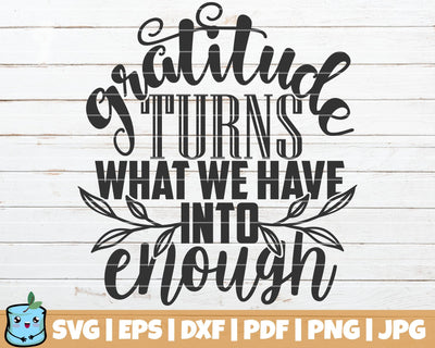 Gratitude Turns What We Have Into Enough SVG MintyMarshmallows 