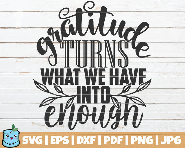 Gratitude Turns What We Have Into Enough SVG MintyMarshmallows 