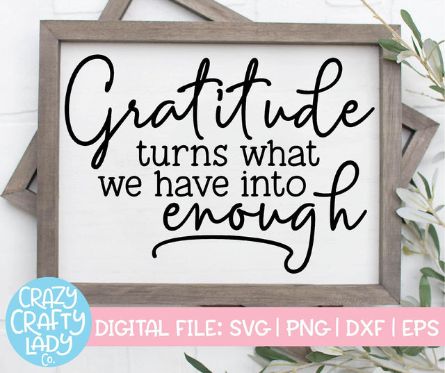 Gratitude Turns What We Have Into Enough | Thanksgiving SVG Cut File SVG Crazy Crafty Lady Co. 