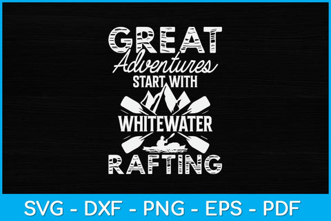 Great Adventures Start with Whitewater Rafting Svg Cutting File SVG artprintfile 