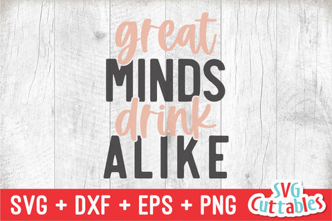 Great Minds Drink Alike svg - Drinking Cut File - Funny svg - svg - dxf - eps - png - Alcohol svg - Silhouette - Cricut - Digital File SVG Svg Cuttables 