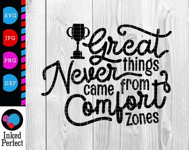Great Things Never Came From Comfort Zones SVG Inked Perfect 