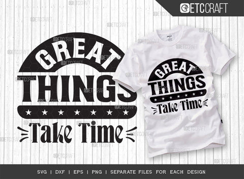 Great Things Take Time SVG Cut File | Great Things Bundle | Motivational Speech Svg | Inspirational Quotes | ETC T00032 SVG ETC Craft 