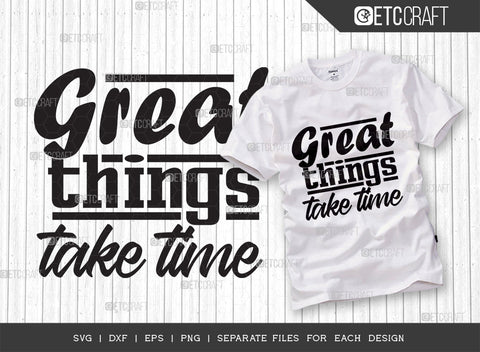 Great Things Take Time SVG Cut File | Great Things Bundle | Motivational Speech Svg | Inspirational Quotes | ETC T00032 SVG ETC Craft 