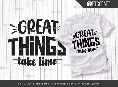 Great Things Take Time SVG Cut File | Great Things Bundle | Motivational Speech Svg | Inspirational Quotes | ETC T00032 SVG ETC Craft 