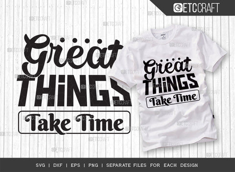 Great Things Take Time SVG Cut File | Great Things Bundle | Motivational Speech Svg | Inspirational Quotes | ETC T00032 SVG ETC Craft 