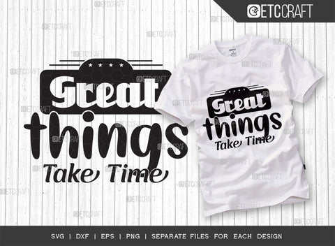 Great Things Take Time SVG Cut File | Great Things Bundle | Motivational Speech Svg | Inspirational Quotes | ETC T00032 SVG ETC Craft 