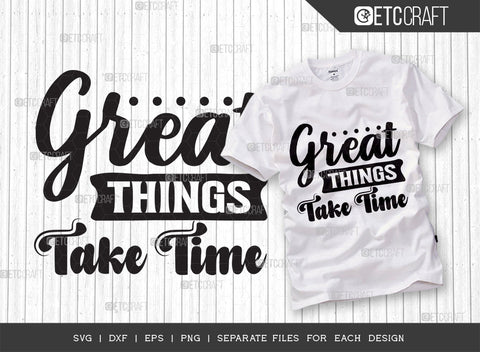 Great Things Take Time SVG Cut File | Great Things Bundle | Motivational Speech Svg | Inspirational Quotes | ETC T00032 SVG ETC Craft 