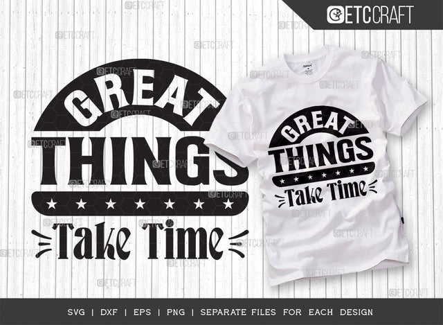 Great Things Take Time SVG Cut File | Positive Thinking Svg | Motivational Speech Svg | Inspirational Quotes | ETC T00032 SVG ETC Craft 