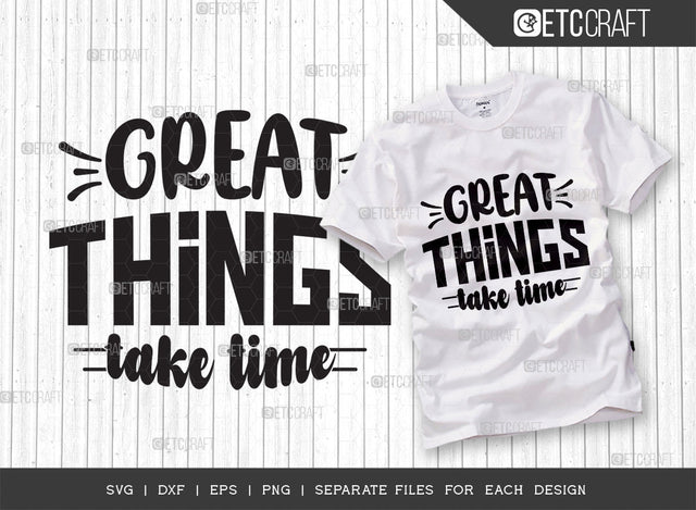 Great Things Take Time SVG Cut File | Positive Thinking Svg | Motivational Speech Svg | Inspirational Quotes | ETC T00032 SVG ETC Craft 