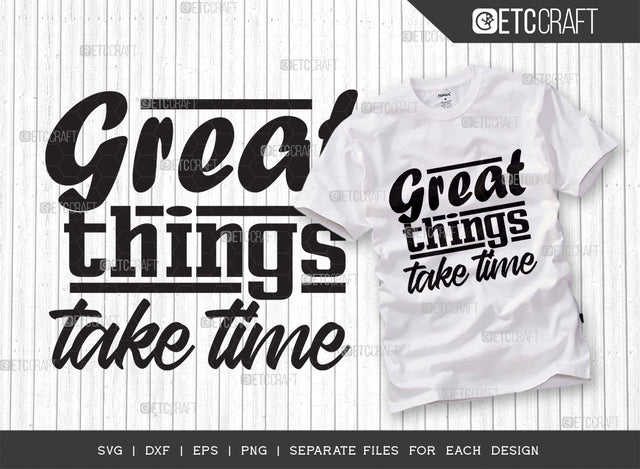 Great Things Take Time SVG Cut File | Positive Thinking Svg | Motivational Speech Svg | Inspirational Quotes | ETC T00032 SVG ETC Craft 