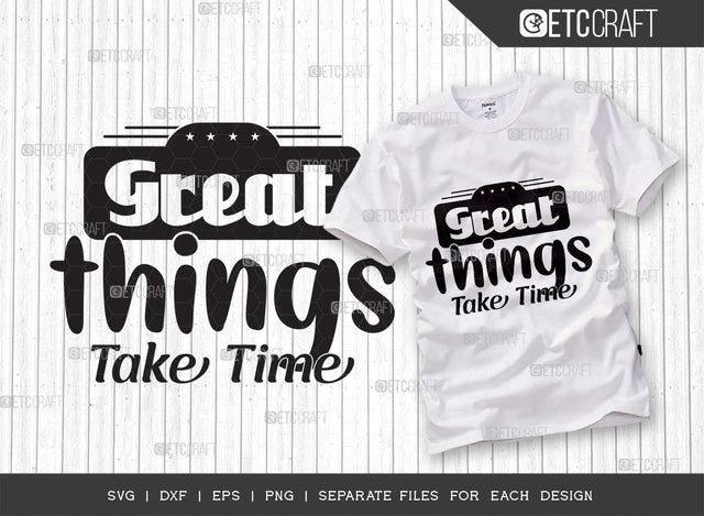 Great Things Take Time SVG Cut File | Positive Thinking Svg | Motivational Speech Svg | Inspirational Quotes | ETC T00032 SVG ETC Craft 