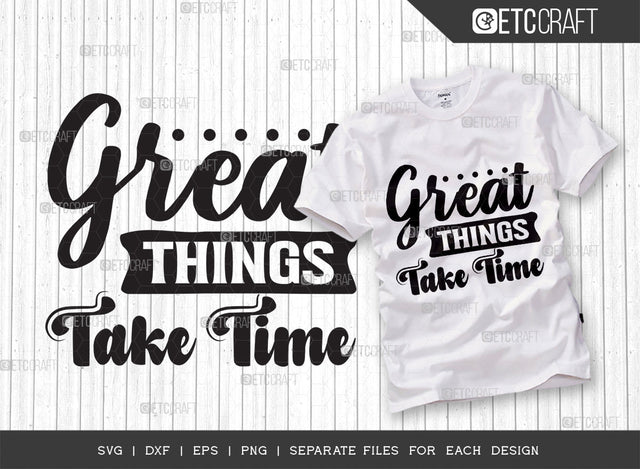 Great Things Take Time SVG Cut File | Positive Thinking Svg | Motivational Speech Svg | Inspirational Quotes | ETC T00032 SVG ETC Craft 