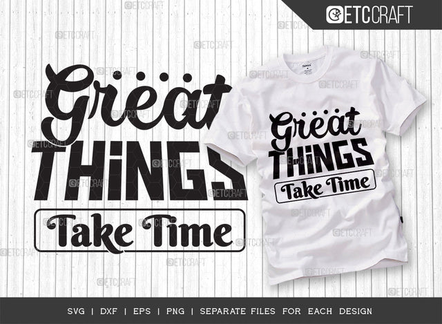 Great Things Take Time SVG Cut File | Positive Thinking Svg | Motivational Speech Svg | Inspirational Quotes | ETC T00032 SVG ETC Craft 