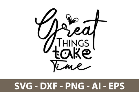 Great Things take Time svg SVG orpitasn 