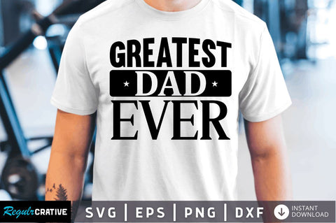 Greatest dad ever SVG SVG Regulrcrative 