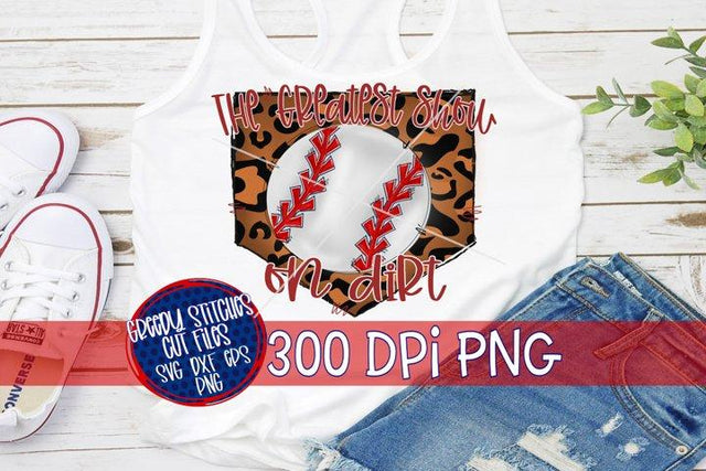 Greatest Show on Dirt-Baseball PNG for Sublimation Sublimation Greedy Stitches 