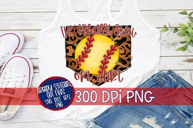Greatest Show on Dirt-Softball PNG for Sublimation Sublimation Greedy Stitches 
