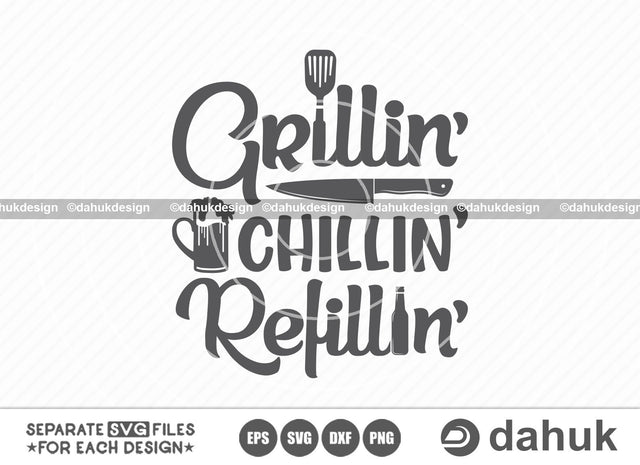 Grillin Chillin Refillin SVG, Grilling SVG, BBQ svg, Barbecue Grill svg, Grillers Svg, Cut file, for silhouette, svg, eps, dxf, png, clipart cricut design space, vinyl cut files SVG dahukdesign 