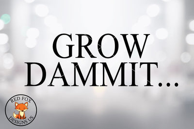 Grow Dammit SVG | Funny Garden SVG File | SVG PNG DXF SVG RedFoxDesignsUS 