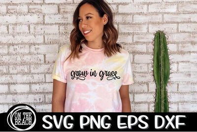 Grow In Grace - Grace SVG - SVG PNG DXF EPS SVG On the Beach Boutique 