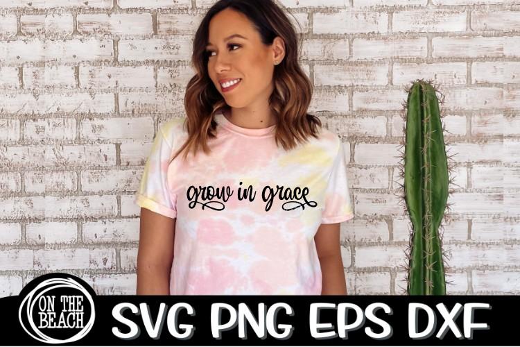 Grow In Grace - Grace SVG - SVG PNG DXF EPS SVG On the Beach Boutique 