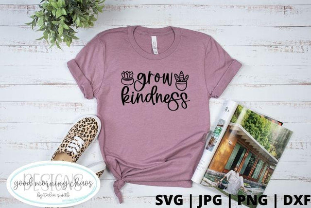 Grow kindness SVG Good Morning Chaos 