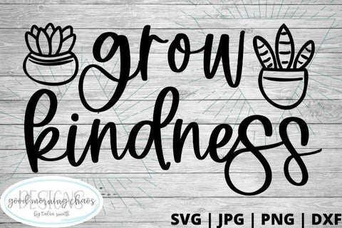 Grow kindness SVG Good Morning Chaos 